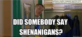 shenanigans